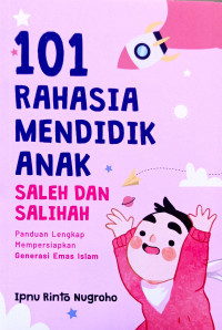 Image of Seratus satu (101) rahasia mendidik anak saleh dan salihah: panduan lengkap