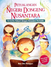 Image of Petualangan ke negeri dongeng nusantara : 12 cerita rakyat dengan penyajian fantastis