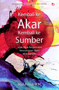 Image of Kembali ke akar kembali ke sumber : jejak-jejak pergumulan kesusastraan Islam di nusantara