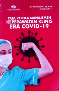 Image of Tata kelola manajemen keperawatan klinis era covid-19