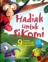 Image of Hadiah untuk si komi : 9 cerita satwa asli indonesia